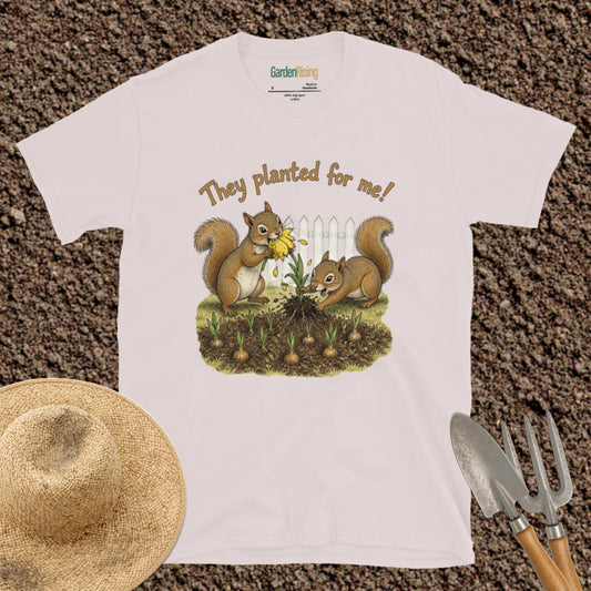 They planted for me squirrel garden t-shirt